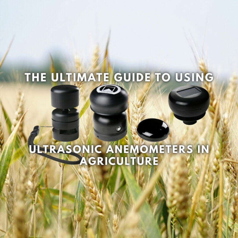 The Ultimate Guide to Using Ultrasonic Anemometers in Agriculture (Blog)