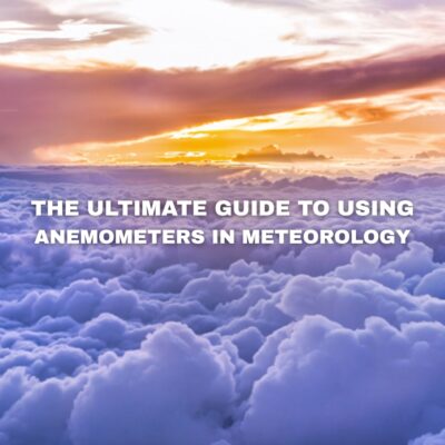 The Ultimate Guide to Using Anemometers in Meteorology (Blog)
